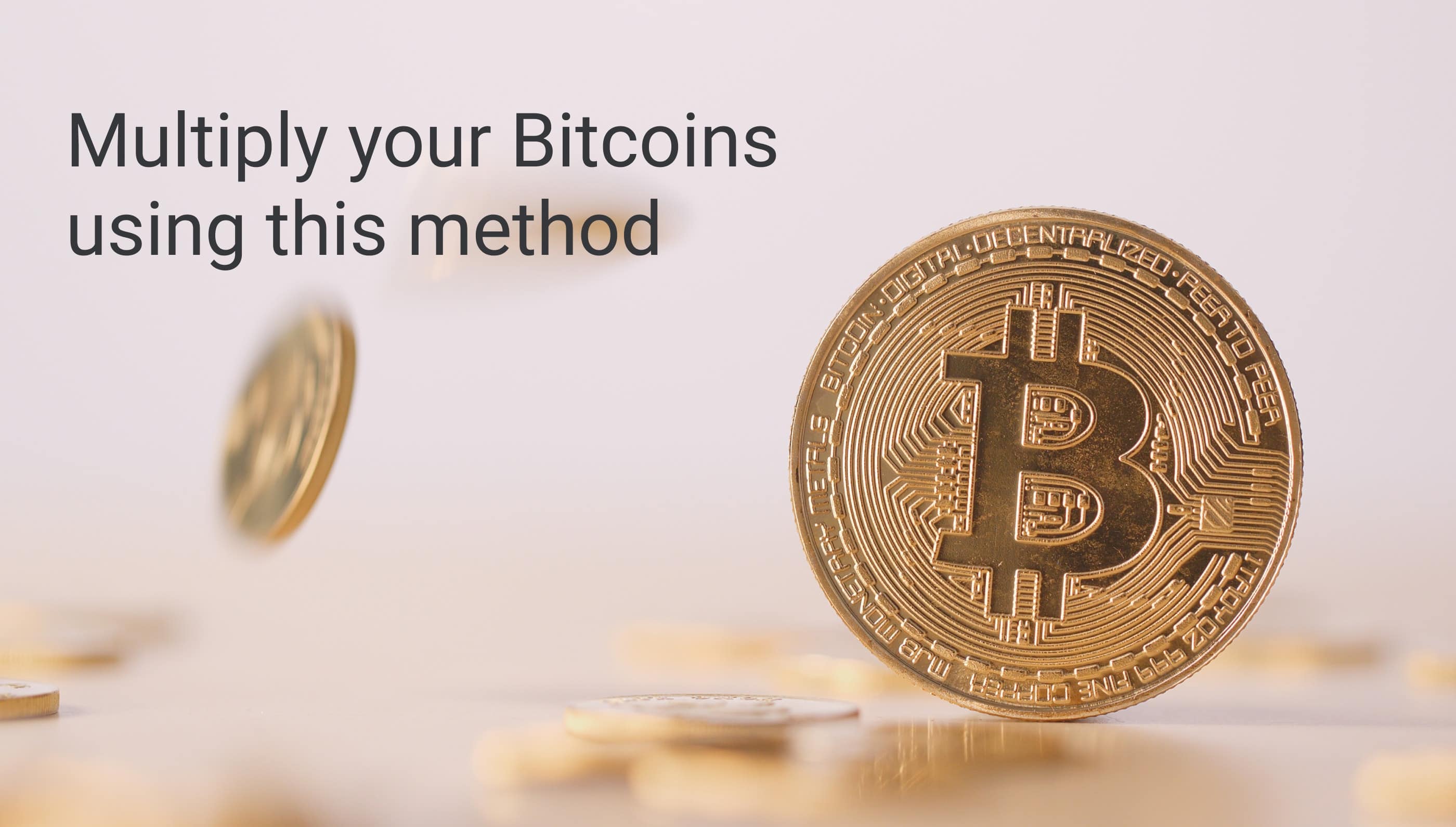 Multiply your Bitcoins using this method