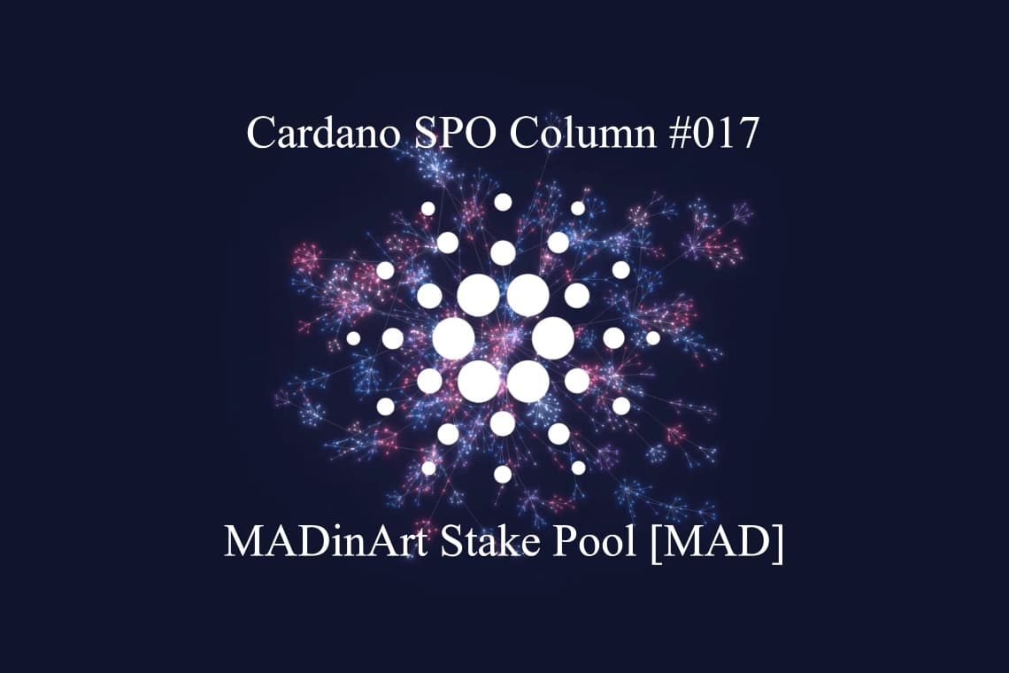 Cardano SPO Column: MADinArt Stake Pool [MAD]