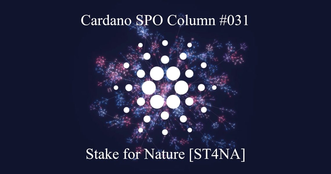 Cardano SPO Column: Stake for Nature [ST4NA]