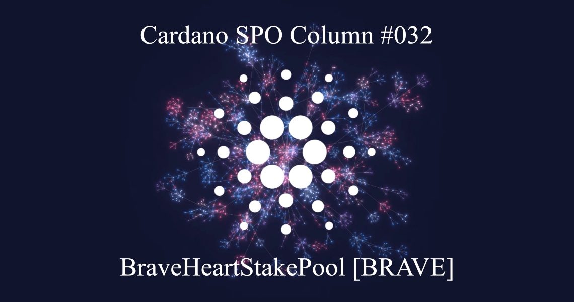Cardano SPO Column: BraveHeartStakePool [BRAVE]