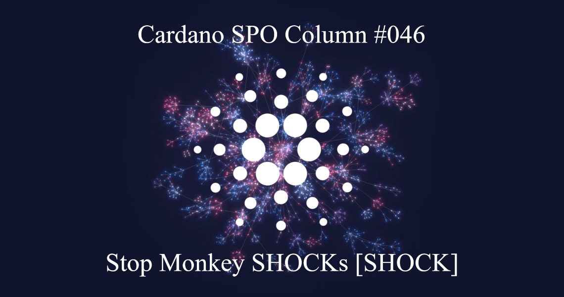 Cardano SPO Column: Stop Monkey SHOCKs [SHOCK]