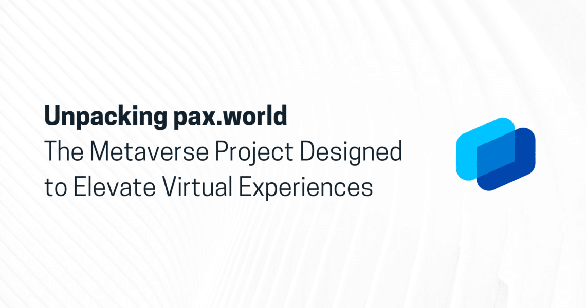 Unpacking pax.world: The Metaverse Project Designed to Elevate Virtual Experiences