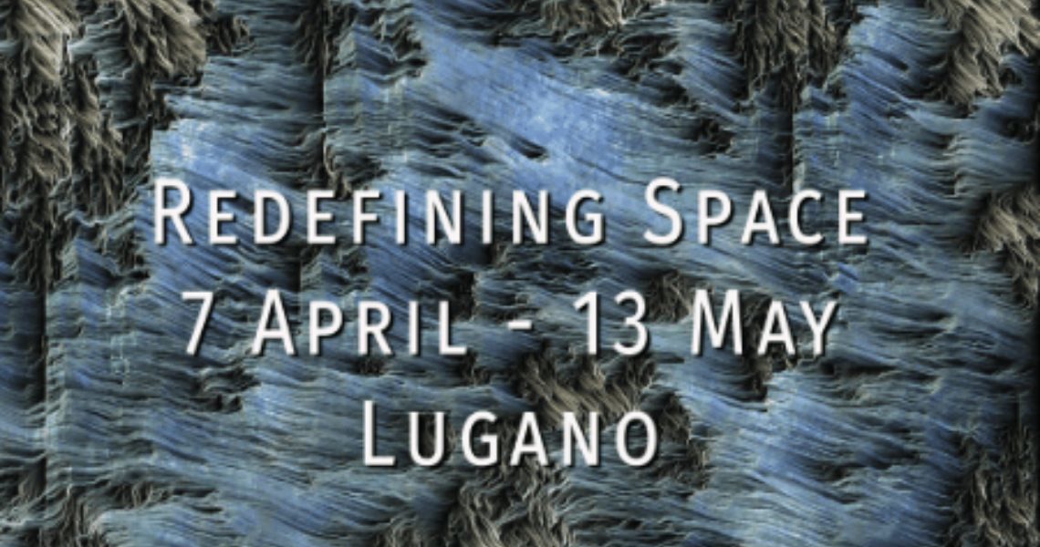 REDEFINING SPACE, the exhibition in Lugano
