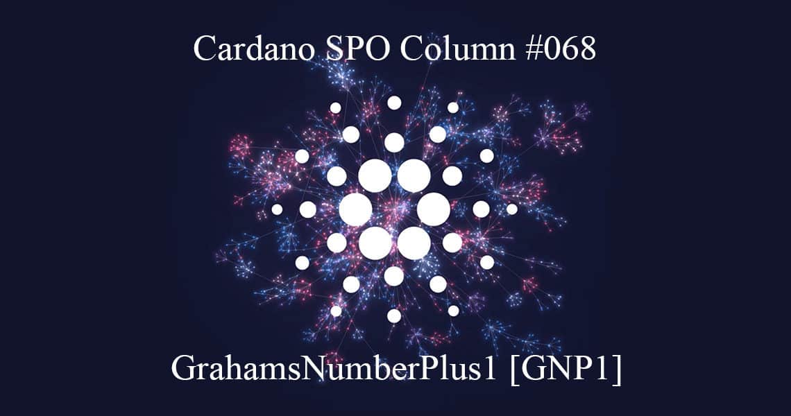 Cardano SPO Column: GrahamsNumberPlus1 [GNP1]