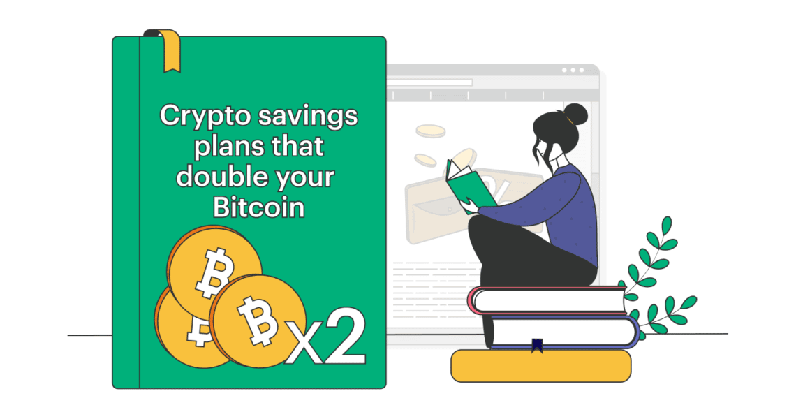 A Guide to Crypto Savings Plans that can Double Your Bitcoin Risk-free