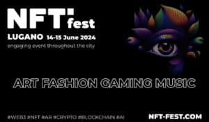 NFT Fest Lugano 2024: The Future of NFTs Meets in Switzerland