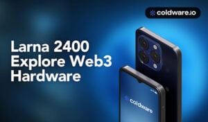 Web3 Mobile: Solana’s Seeker Becomes Under Threat From Coldware’s Decentralized Larna 2400 Mobile