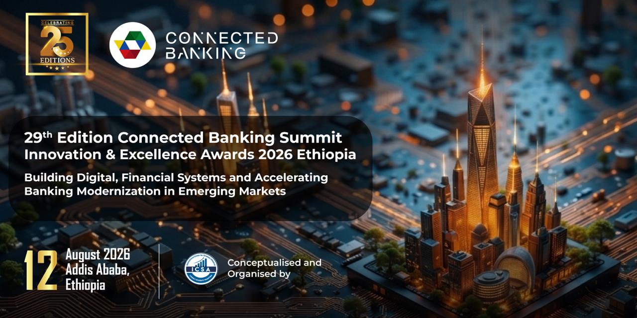 Ethiopia Takes Centre Stage as the 29th Connected Banking Summit & Innovation & Excellence Awards 2026 Opens in Addis Ababa